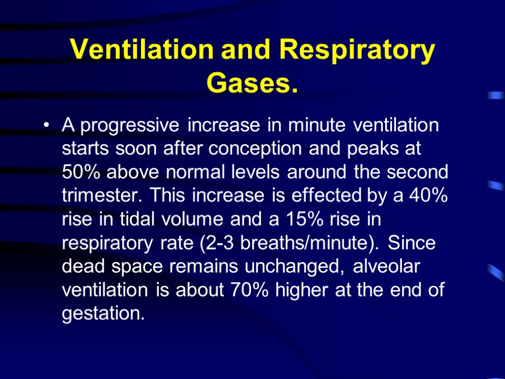 Ventilation and Respiratory Gases. A progressive increase in minute ventilation starts soon after conception
